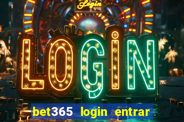 bet365 login entrar agora direto